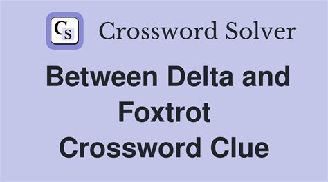 Between delta and foxtrot crossword - Answers for Foxtrot precursor (3,4) crossword clue, 7 letters. Search for crossword clues found in the Daily Celebrity, NY Times, Daily Mirror, Telegraph and major publications. ... It comes between Delta and Foxtrot AS IN: F --foxtrot DALLIANCE: Flirting with everyone during foxtrot, say (9) ... "Whiskey Tango Foxtrot" star Tina GOLF: Pastime ...